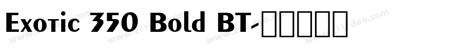 Exotic 350 Bold BT字体转换